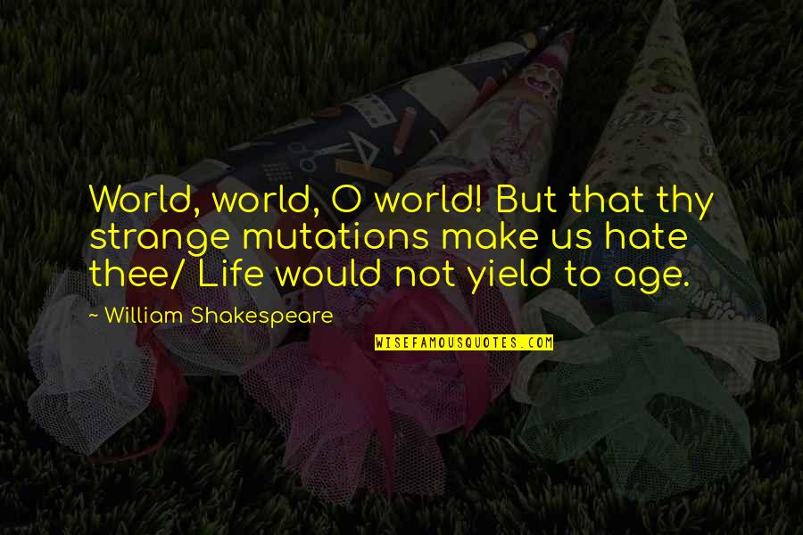 Abutment Quotes By William Shakespeare: World, world, O world! But that thy strange