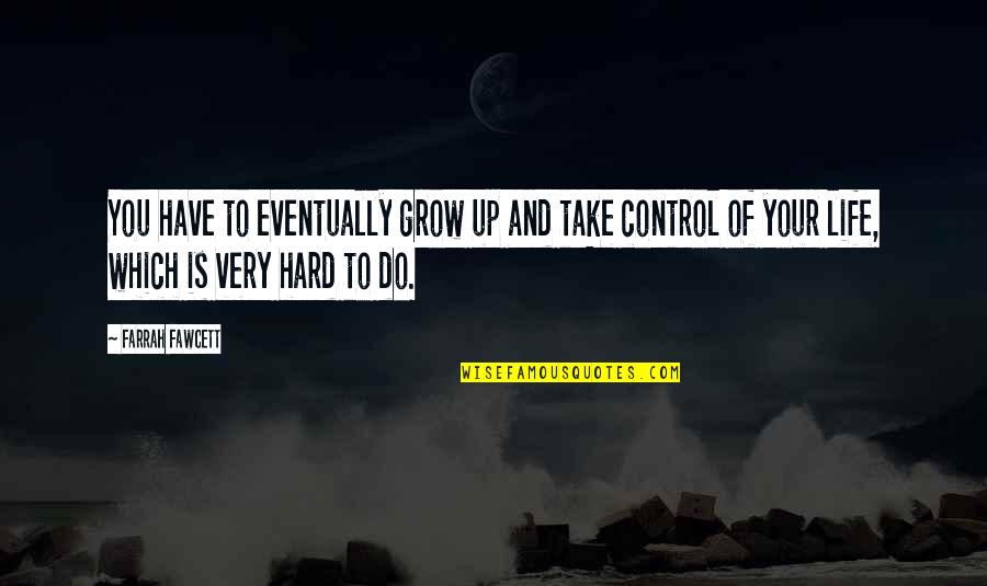 Abutments Curve Quotes By Farrah Fawcett: You have to eventually grow up and take