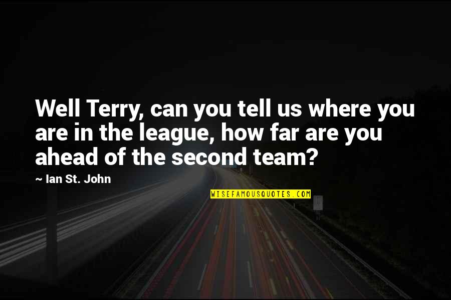 Abutments Quotes By Ian St. John: Well Terry, can you tell us where you