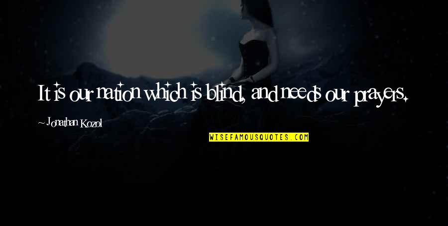 Abuts Quotes By Jonathan Kozol: It is our nation which is blind, and