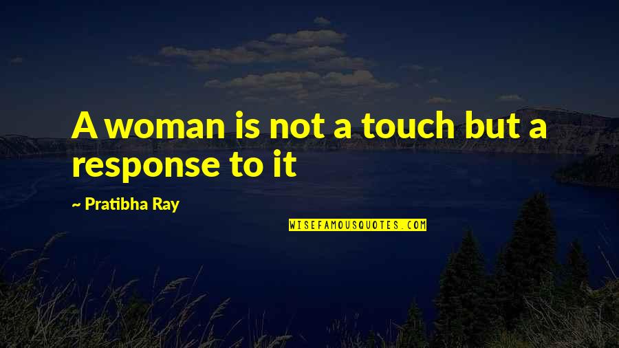 Abuts The Ventral Thecal Sac Quotes By Pratibha Ray: A woman is not a touch but a Abuts The Ventral Thecal Sac Quotes By Pratibha Ray: A woman is not a touch but a
