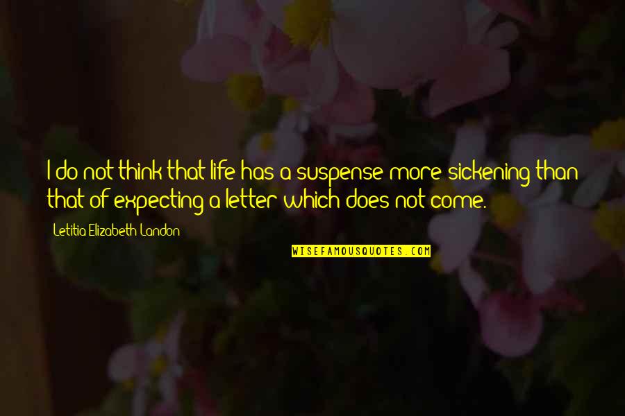 Abuyile Quotes By Letitia Elizabeth Landon: I do not think that life has a