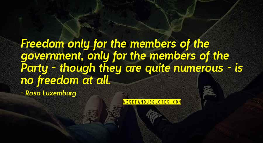 Abuyile Quotes By Rosa Luxemburg: Freedom only for the members of the government,