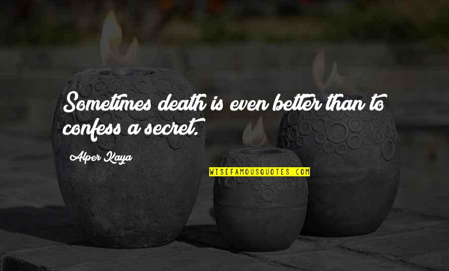 Abuyog National High School Quotes By Alper Kaya: Sometimes death is even better than to confess