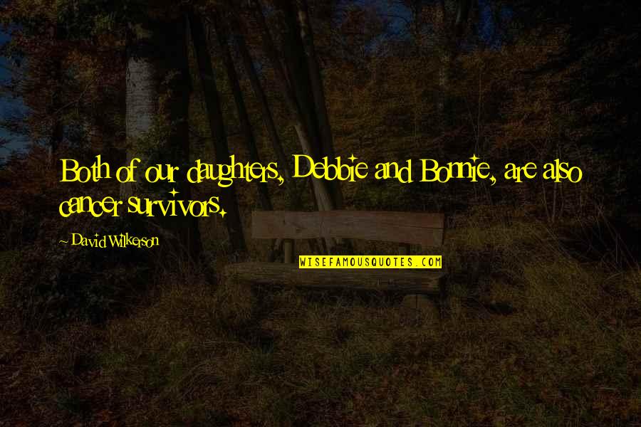 Abuyog Penal Colony Quotes By David Wilkerson: Both of our daughters, Debbie and Bonnie, are Abuyog Penal Colony Quotes By David Wilkerson: Both of our daughters, Debbie and Bonnie, are