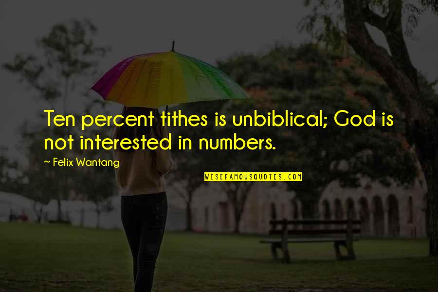 Abuyog Penal Colony Quotes By Felix Wantang: Ten percent tithes is unbiblical; God is not