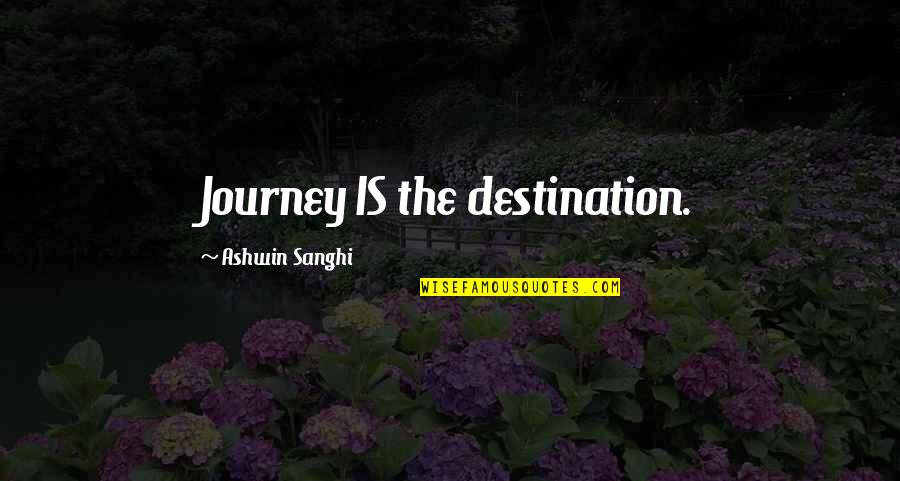 Abuzeid Mostafa Quotes By Ashwin Sanghi: Journey IS the destination.