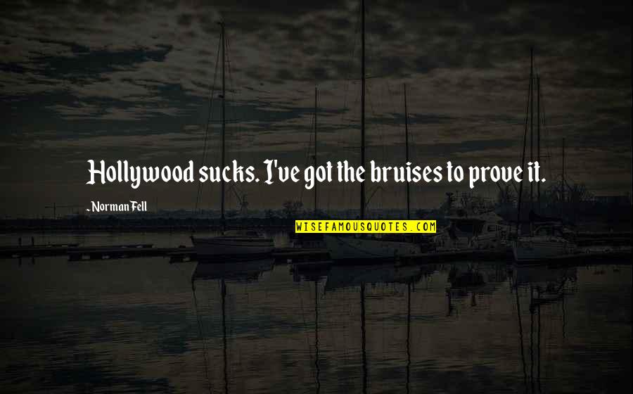 Abweichung English Quotes By Norman Fell: Hollywood sucks. I've got the bruises to prove