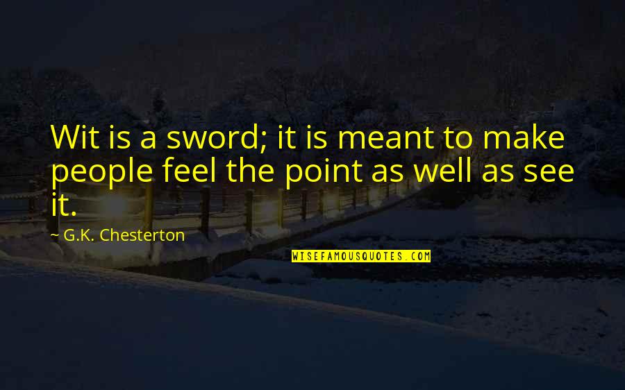 Abwenden Duden Quotes By G.K. Chesterton: Wit is a sword; it is meant to