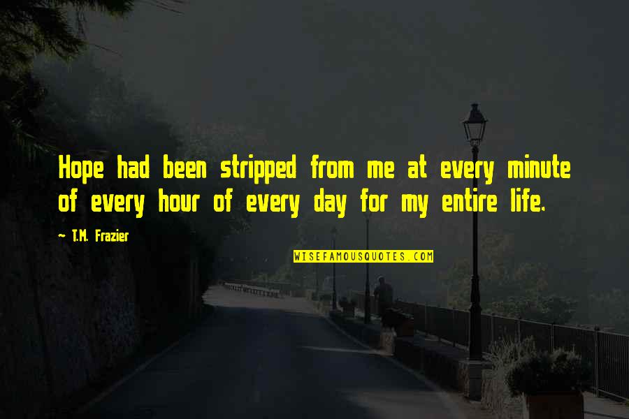 Abwesenheit Ebay Quotes By T.M. Frazier: Hope had been stripped from me at every