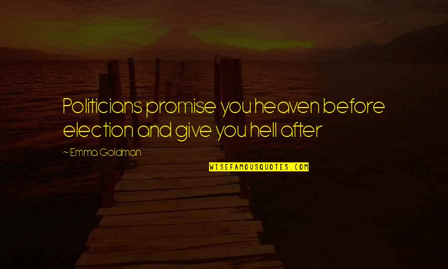 Abydos Helicopter Quotes By Emma Goldman: Politicians promise you heaven before election and give