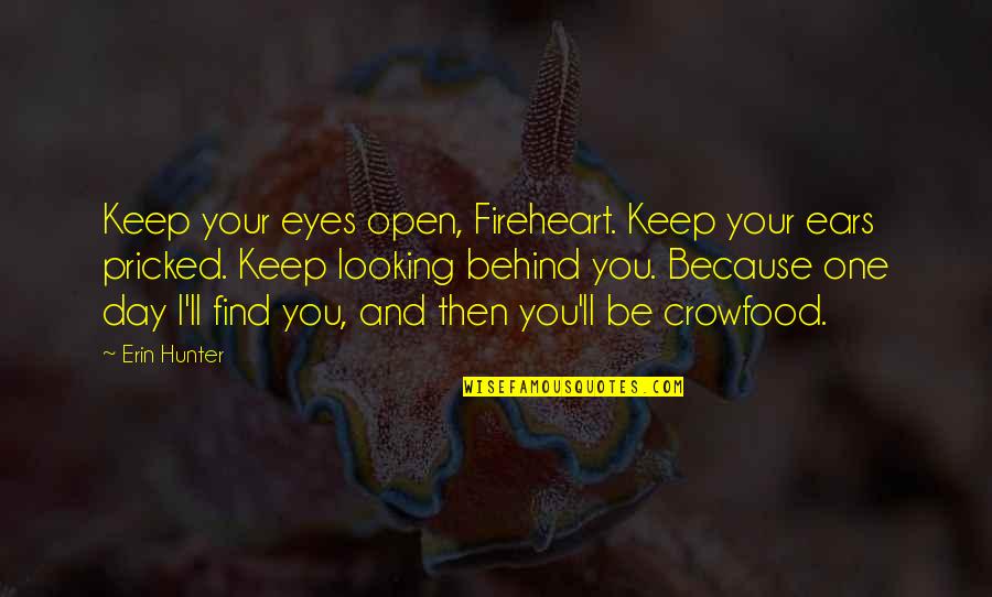 Abydos Quotes By Erin Hunter: Keep your eyes open, Fireheart. Keep your ears