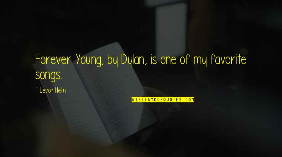 Abyeebyaj Quotes By Levon Helm: Forever Young, by Dylan, is one of my