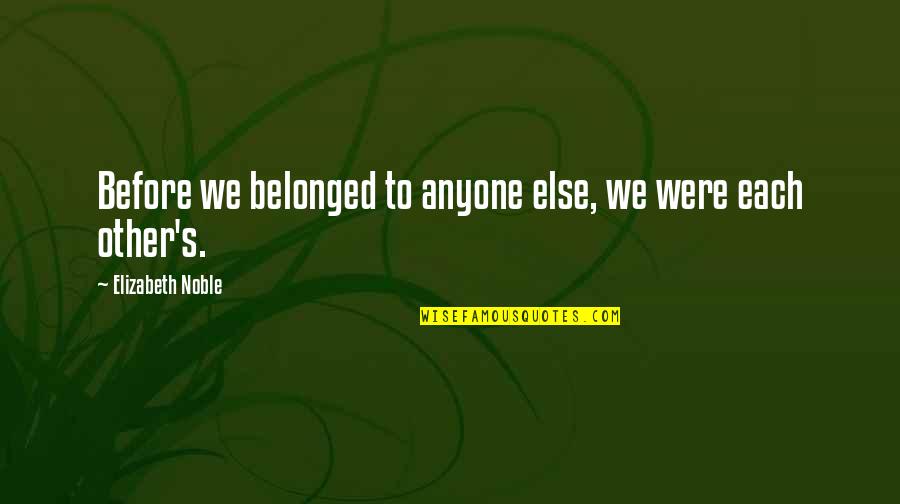 Abyei Quotes By Elizabeth Noble: Before we belonged to anyone else, we were