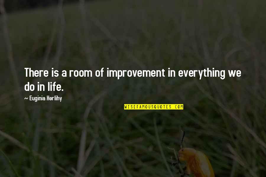 Abyei Un Quotes By Euginia Herlihy: There is a room of improvement in everything