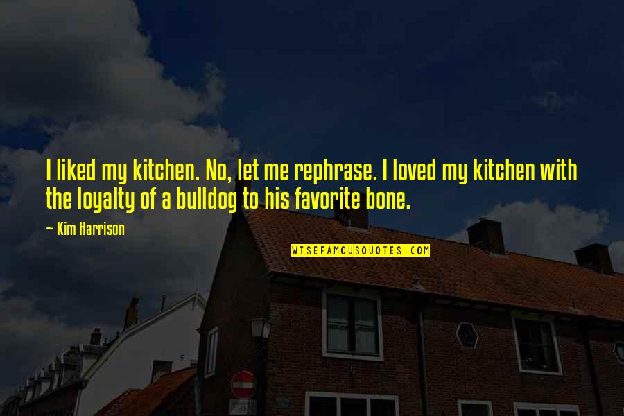 Abyei Un Quotes By Kim Harrison: I liked my kitchen. No, let me rephrase.
