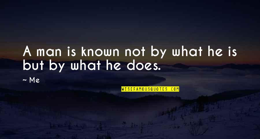 Abyme Quotes By Me: A man is known not by what he