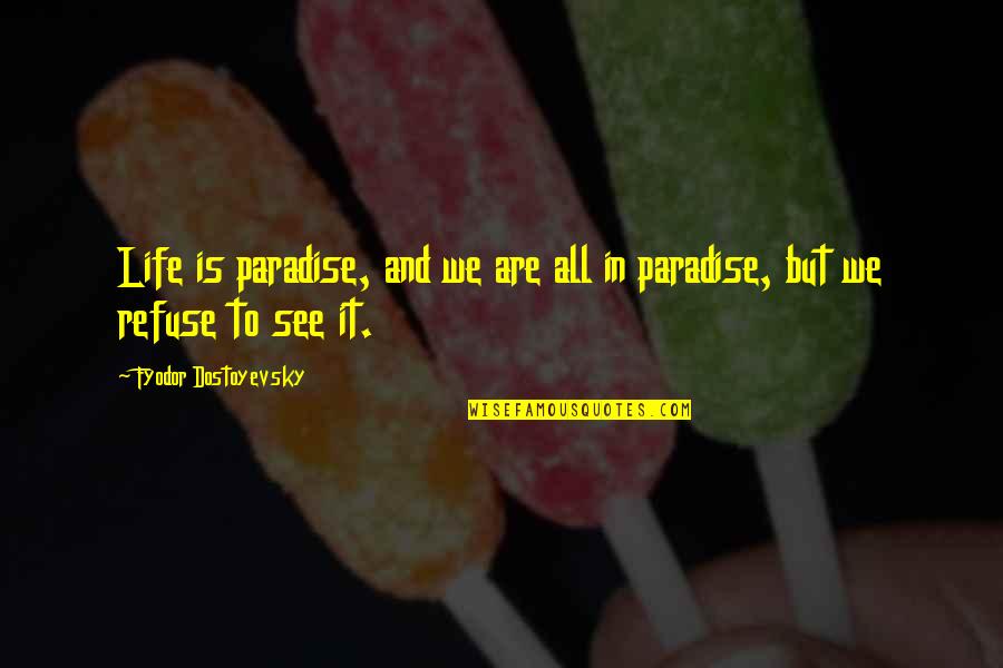 Abymes Quotes By Fyodor Dostoyevsky: Life is paradise, and we are all in Abymes Quotes By Fyodor Dostoyevsky: Life is paradise, and we are all in