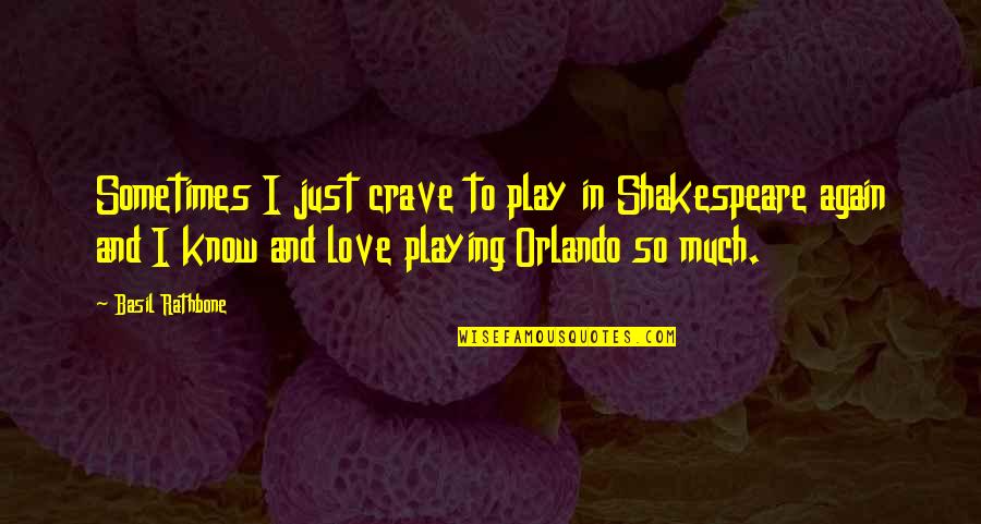 Abymonsta Quotes By Basil Rathbone: Sometimes I just crave to play in Shakespeare Abymonsta Quotes By Basil Rathbone: Sometimes I just crave to play in Shakespeare