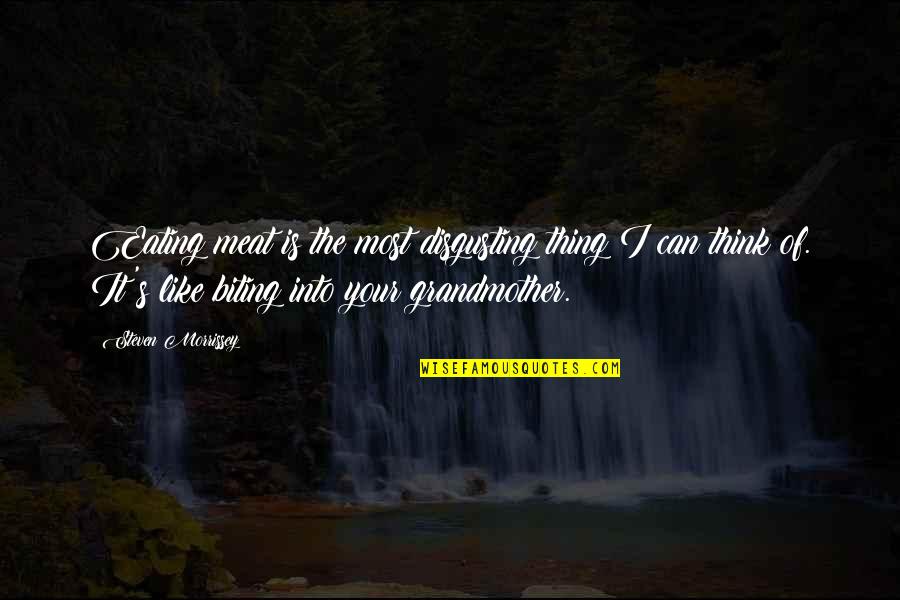 Abymonsta Quotes By Steven Morrissey: Eating meat is the most disgusting thing I Abymonsta Quotes By Steven Morrissey: Eating meat is the most disgusting thing I