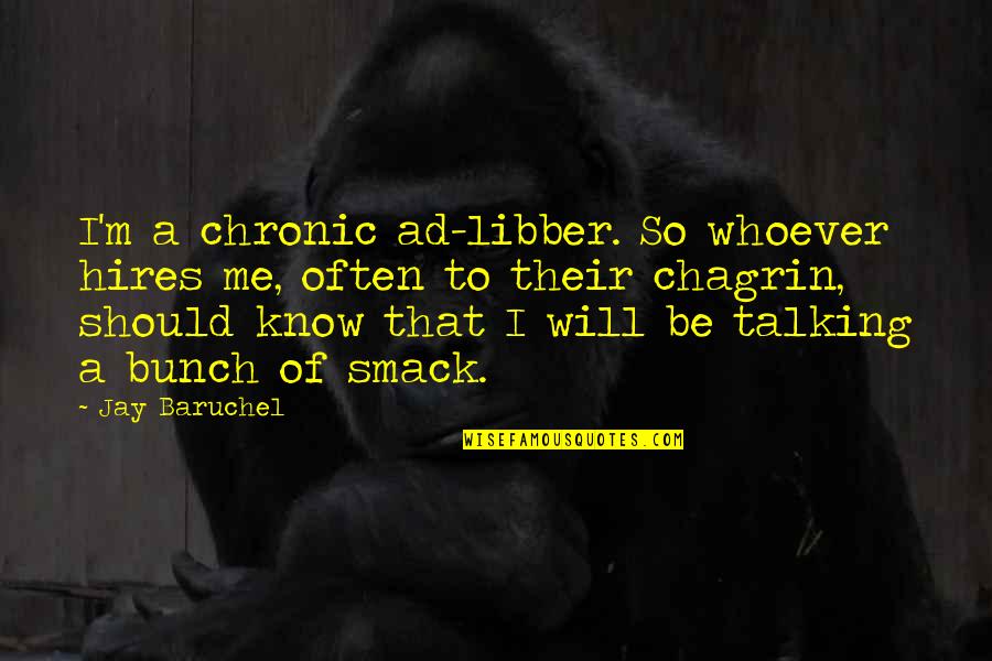 Abysmal Antonym Quotes By Jay Baruchel: I'm a chronic ad-libber. So whoever hires me, Abysmal Antonym Quotes By Jay Baruchel: I'm a chronic ad-libber. So whoever hires me,