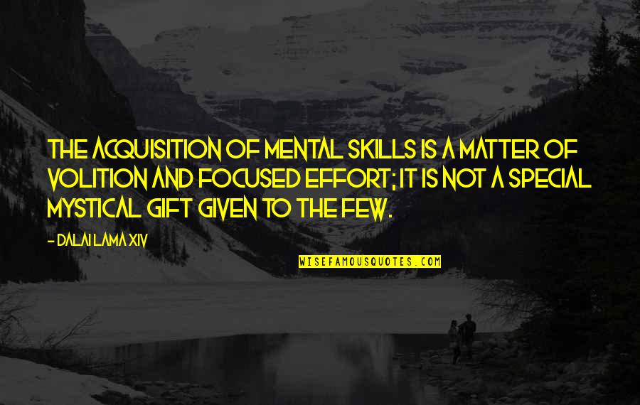 Abysmal Quotes By Dalai Lama XIV: The acquisition of mental skills is a matter