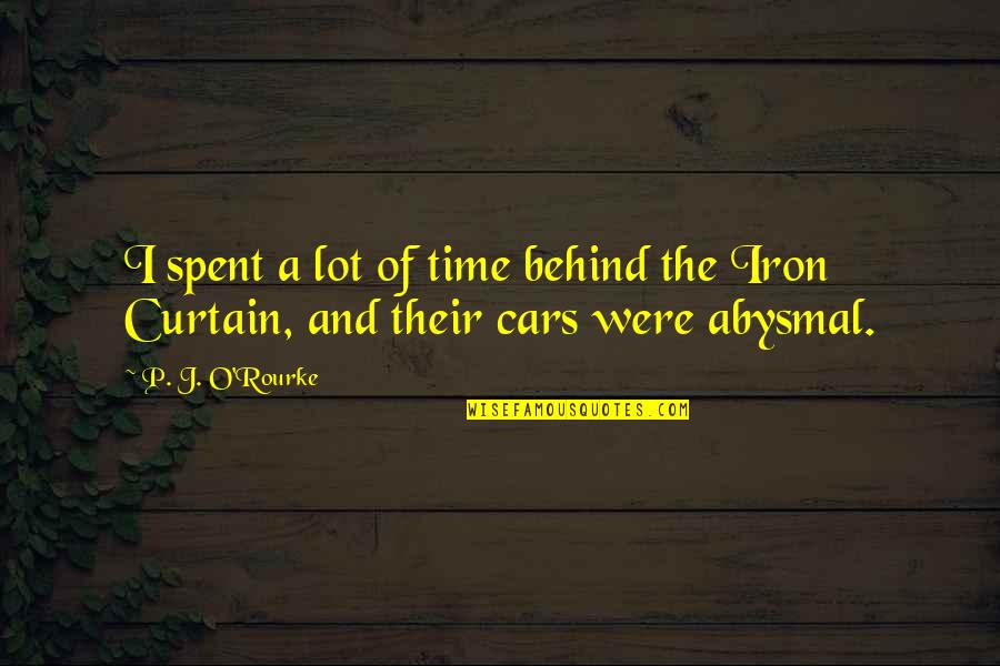 Abysmal Quotes By P. J. O'Rourke: I spent a lot of time behind the