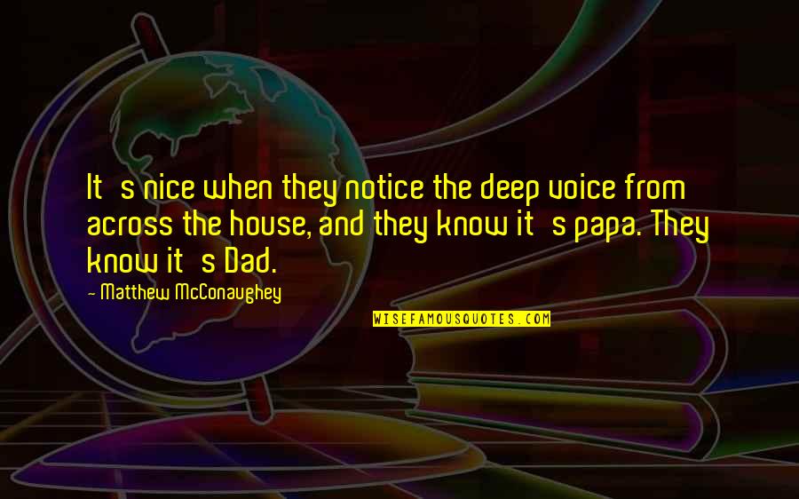 Abyss Stares Back Quotes By Matthew McConaughey: It's nice when they notice the deep voice Abyss Stares Back Quotes By Matthew McConaughey: It's nice when they notice the deep voice