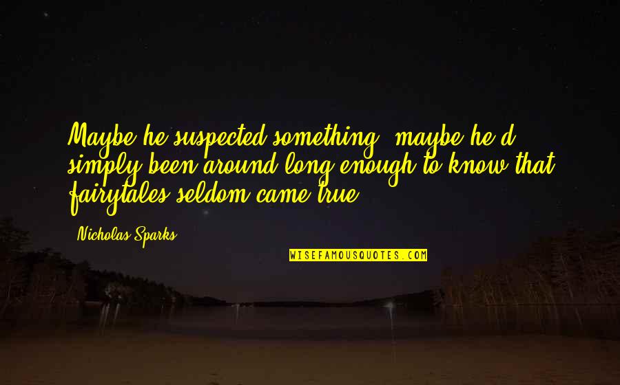Abyss Stride Quotes By Nicholas Sparks: Maybe he suspected something, maybe he'd simply been