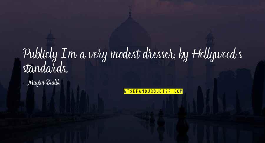 Abysses May Exist Quotes By Mayim Bialik: Publicly I'm a very modest dresser, by Hollywood's