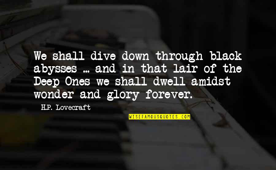 Abysses Quotes By H.P. Lovecraft: We shall dive down through black abysses ...