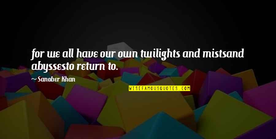 Abysses Quotes By Sanober Khan: for we all have our own twilights and
