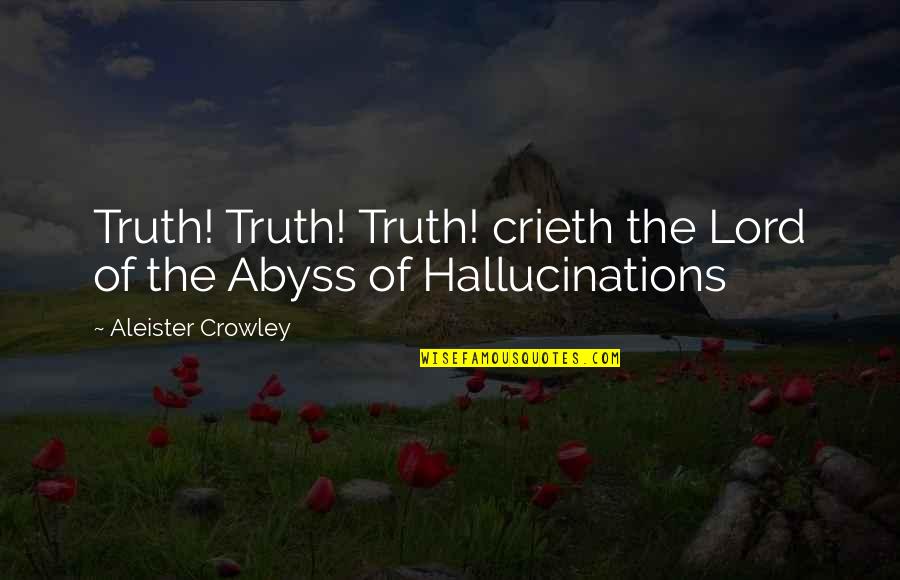 Abyss's Quotes By Aleister Crowley: Truth! Truth! Truth! crieth the Lord of the