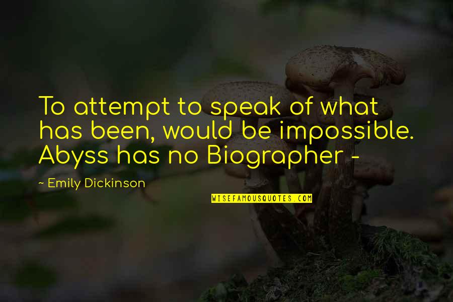 Abyss's Quotes By Emily Dickinson: To attempt to speak of what has been,