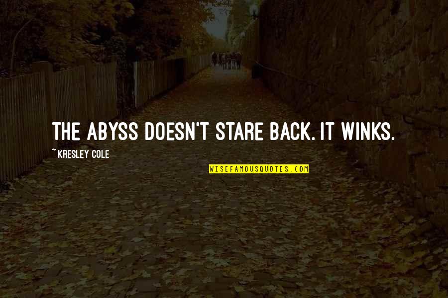 Abyss's Quotes By Kresley Cole: The abyss doesn't stare back. It winks.