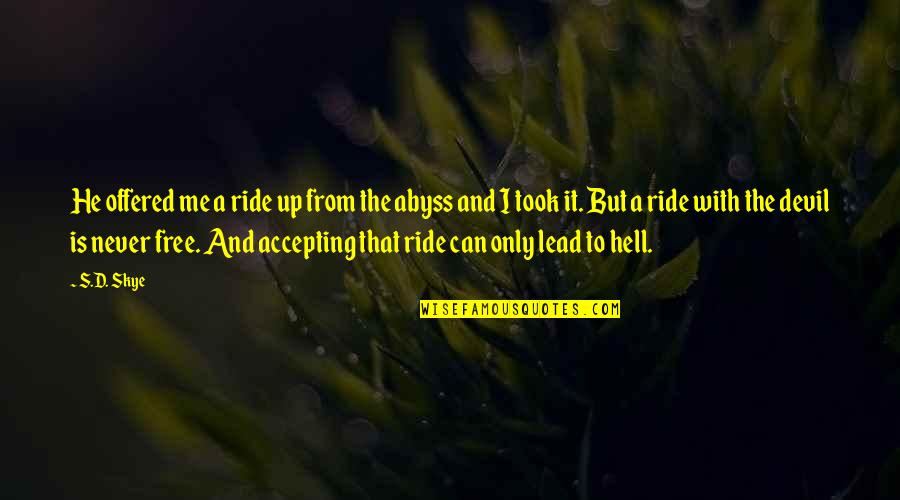 Abyss's Quotes By S.D. Skye: He offered me a ride up from the