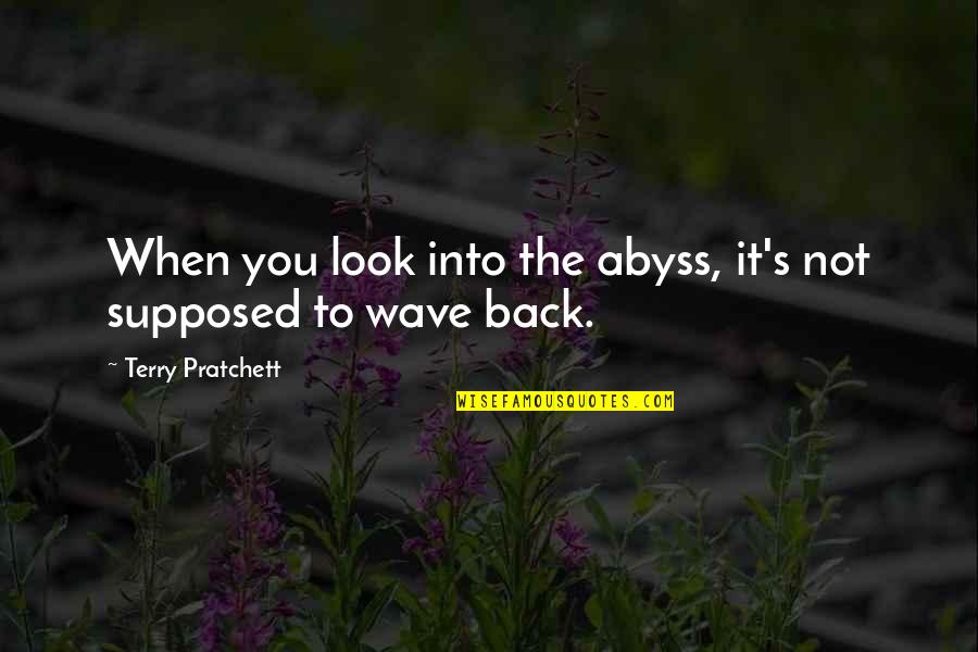 Abyss's Quotes By Terry Pratchett: When you look into the abyss, it's not