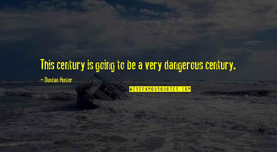 Abyste X Quotes By Duncan Hunter: This century is going to be a very Abyste X Quotes By Duncan Hunter: This century is going to be a very
