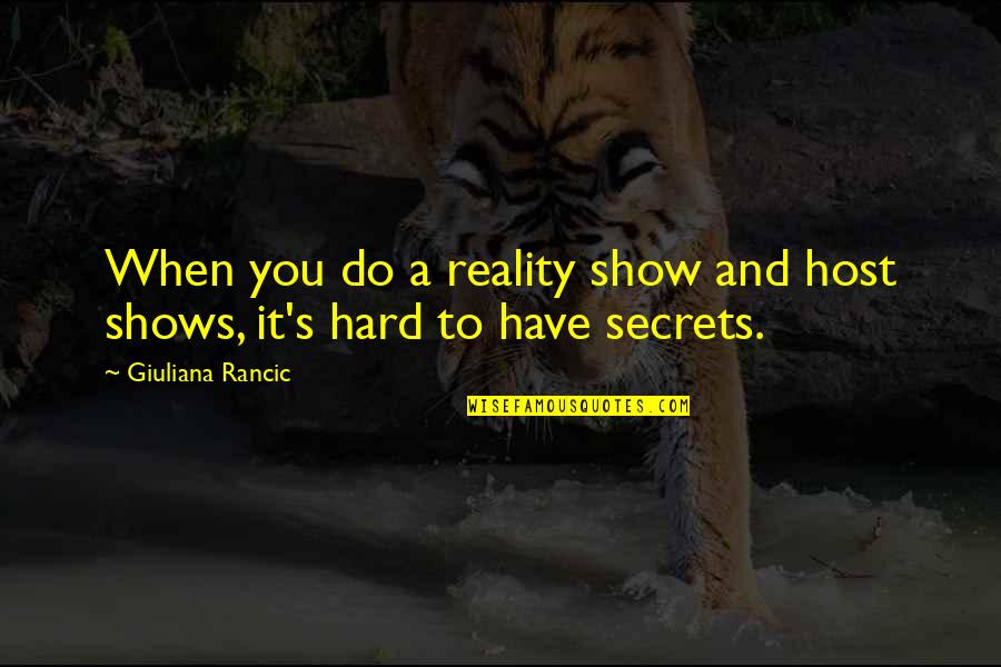 Abyste X Quotes By Giuliana Rancic: When you do a reality show and host Abyste X Quotes By Giuliana Rancic: When you do a reality show and host
