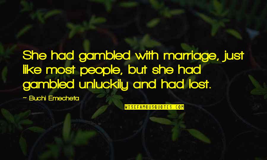 Abzac Quotes By Buchi Emecheta: She had gambled with marriage, just like most