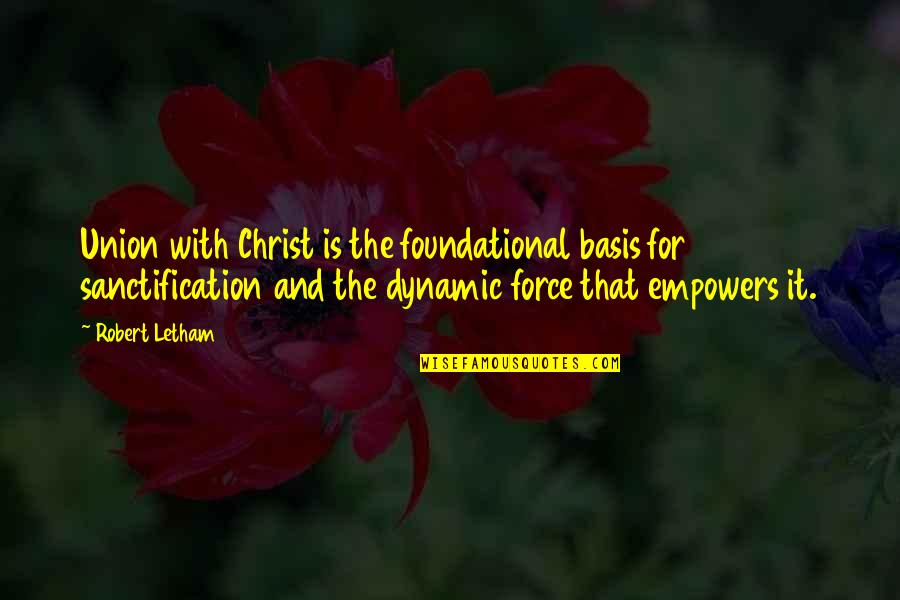 Abzakia Quotes By Robert Letham: Union with Christ is the foundational basis for Abzakia Quotes By Robert Letham: Union with Christ is the foundational basis for