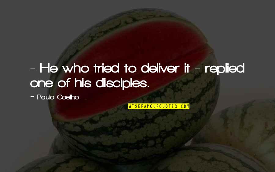 Abzakovo Quotes By Paulo Coelho: - He who tried to deliver it -