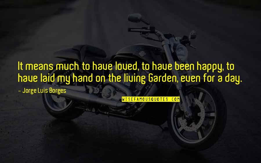 Abzal Mukhitdin Quotes By Jorge Luis Borges: It means much to have loved, to have Abzal Mukhitdin Quotes By Jorge Luis Borges: It means much to have loved, to have