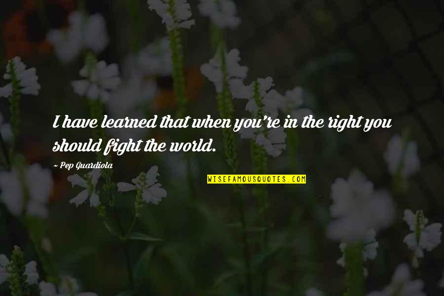 Abzugshaube Quotes By Pep Guardiola: I have learned that when you're in the