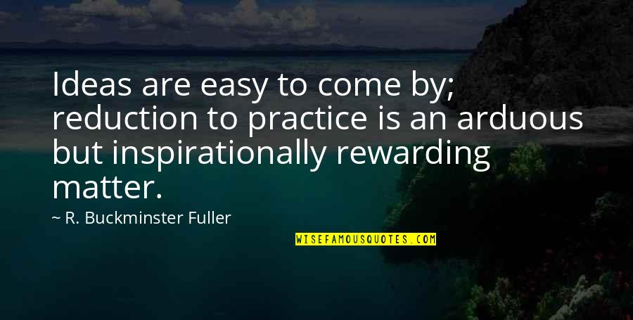 Abzugshaube Quotes By R. Buckminster Fuller: Ideas are easy to come by; reduction to