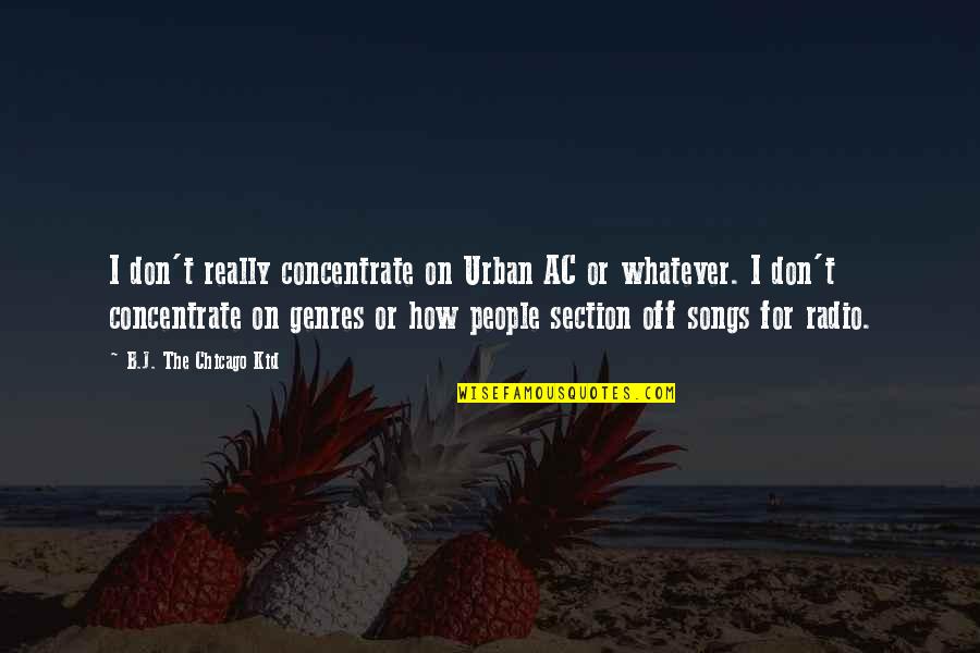 Ac 3 Quotes By B.J. The Chicago Kid: I don't really concentrate on Urban AC or