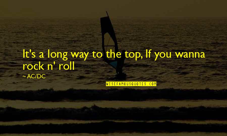 Ac Dc Inspirational Quotes By AC/DC: It's a long way to the top, If
