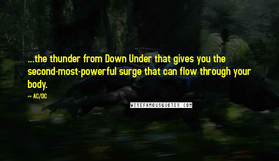 AC/DC quotes: ...the thunder from Down Under that gives you the second-most-powerful surge that can flow through your body.