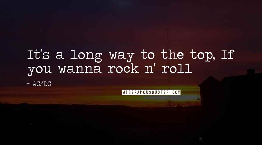 AC/DC quotes: It's a long way to the top, If you wanna rock n' roll