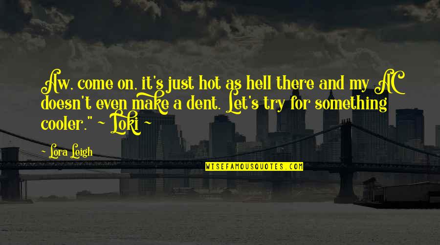 Ac/dc Quotes By Lora Leigh: Aw, come on, it's just hot as hell Ac/dc Quotes By Lora Leigh: Aw, come on, it's just hot as hell
